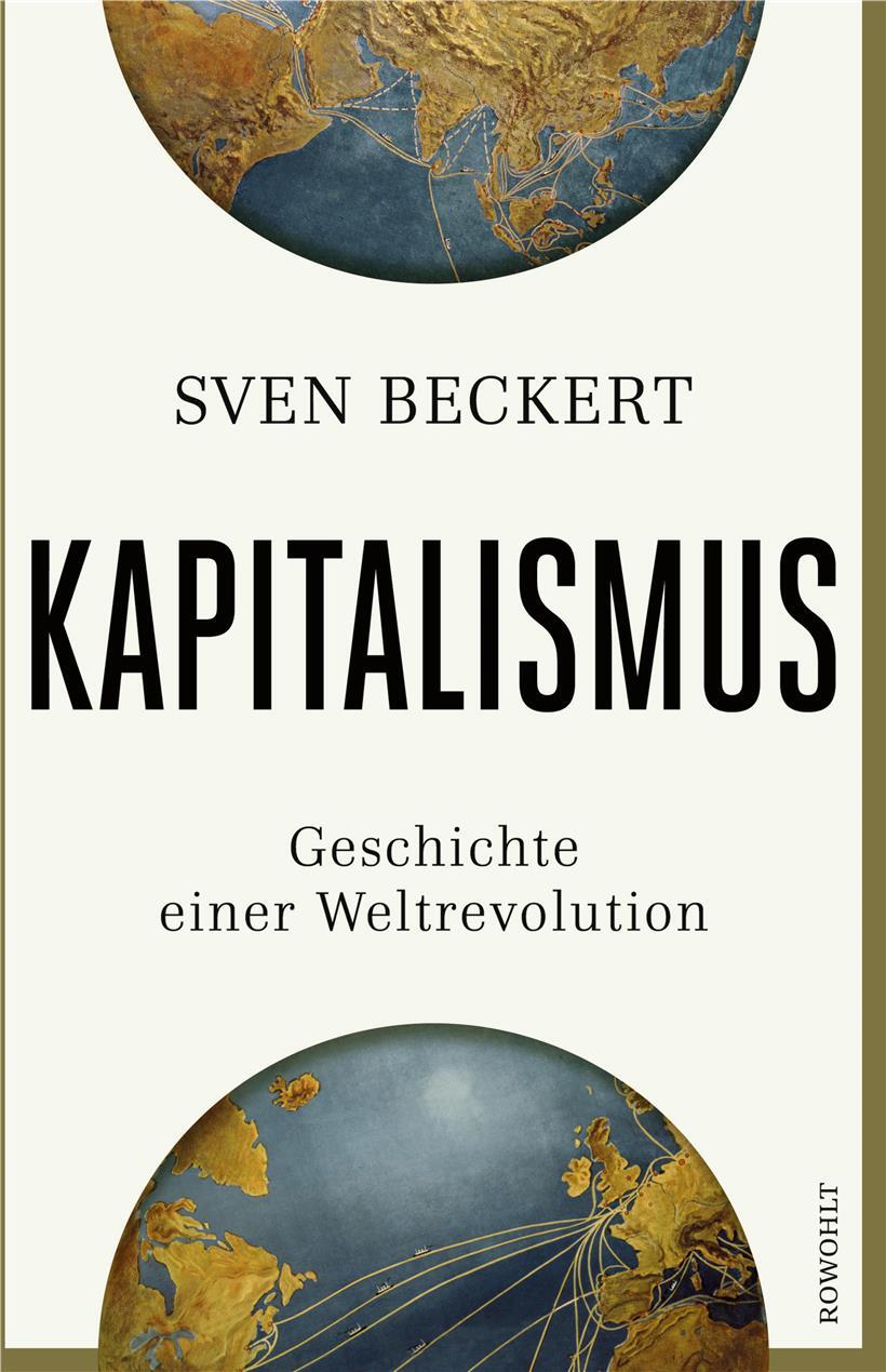 Das monumentale Werk des Historikers Sven Beckert über die Globalgeschichte des „Kapitalismus“ 