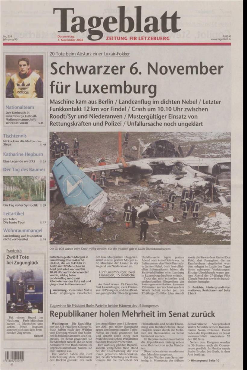 Den Tag des Luxair-Absturzes bei Niederanwen beschrieb das Tageblatt als „Schwarzen 6. November für Luxemburg“. Die Maschine aus Berlin war im Landeanflug auf den Findel, als sie bei dichtem Nebel abstürzte. 20 Menschen starben, 2 überlebten. Das Tageblatt vom 7. November 2002: