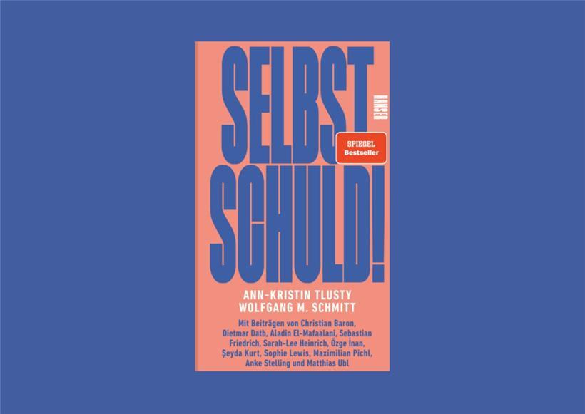 Ein Band, der dreizehn gesellschaftskritische Essays vereint: „Selbst Schuld“
