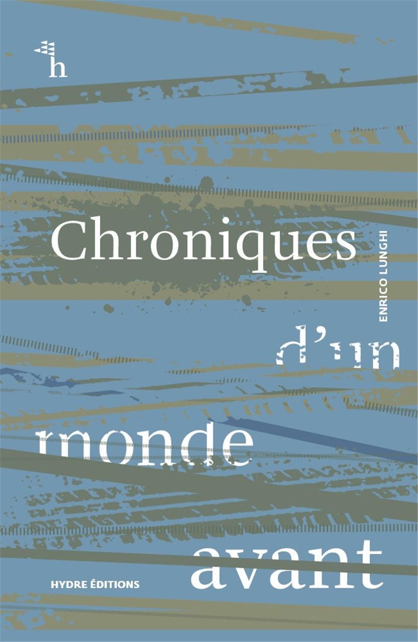 Enrico Lunghi, „Chroniques d’un monde avant. Fragments classés“, Hydre Editions, 2025
