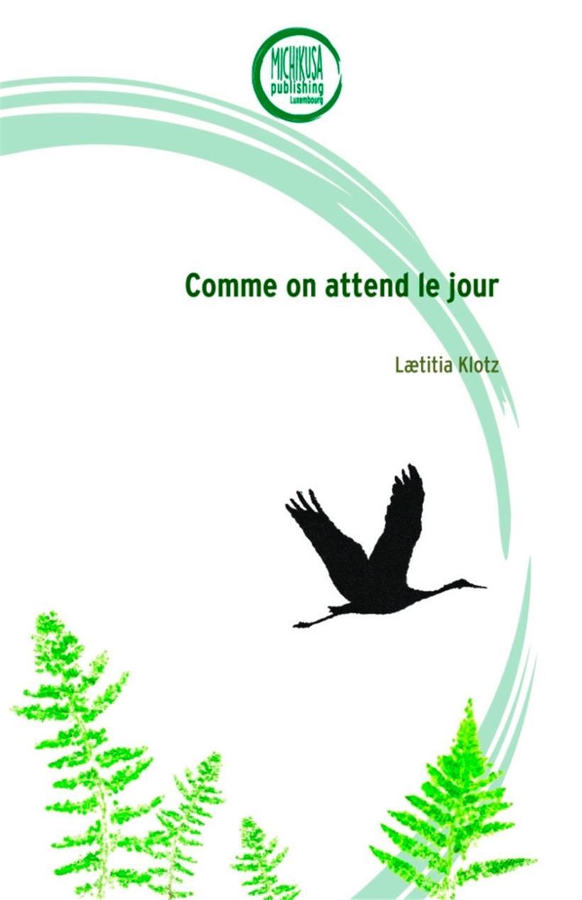 Laetitia Klotz, „Comme on attend le jour“, Michikusa Publishing, 2024
