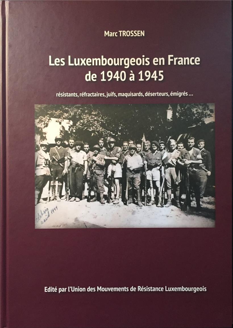 „Les Luxembourgeois en France de 1940 à 1945, Résistants, réfractaires, juifs, maquisards, déserteurs, émigrés …“  (Marc Trossen)
