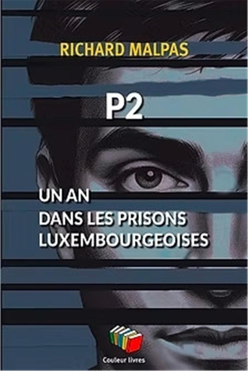 Première de couverture du livre de Richard Malpas: „P2. Un an dans les prisons luxembourgeoises“, Mons, Éditions Couleur livres (2025)

