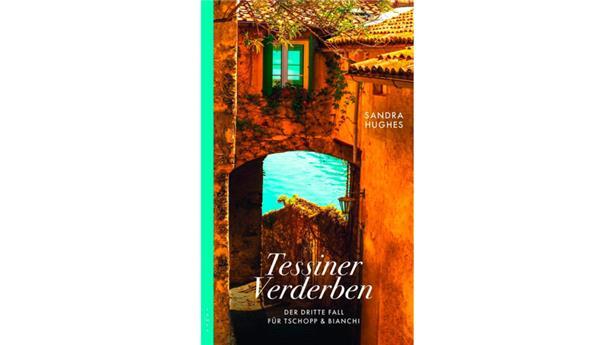 Sandra Hughes: Tessiner Vergeltung. Ein Fall für Schopp und Bianchi. Kampa Verlag, Zürich 2024
