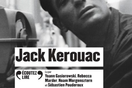 Jack Kerouac<br />
„Sur la route – le rouleau original“<br />
Traduit de l'anglais (Etats-Unis) par Josée Kamoun<br />
Lu par Yoann Gasiorowski, Rebecca Marder,<br />
Noam Morgensztern et Sébastien Pouderoux<br />
Gallimard, „Ecoutez lire“, 2022<br />
Contient 2 CD audio au format mp3<br />
Durée d’écoute: environ 14 h<br />
26,90 euros