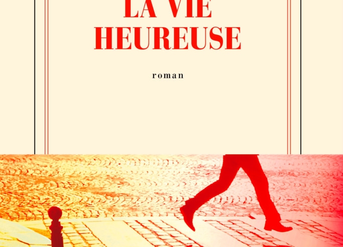 Littérature / „La vie heureuse“ de David Fœnkinos