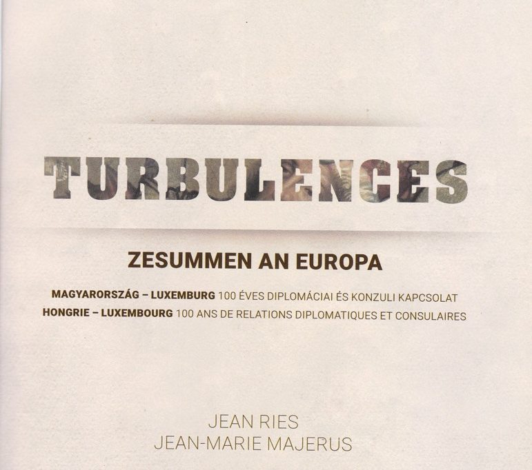 Nouvelle parution / „Turbulences“ retrace 100 ans de relations diplomatiques et consulaires entre le Luxembourg et l’Hongrie