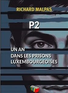 Premi&egrave;re de couverture du livre de Richard Malpas: &bdquo;P2. Un an dans les prisons luxembourgeoises&ldquo;, Mons, &Eacute;ditions Couleur livres (2025)