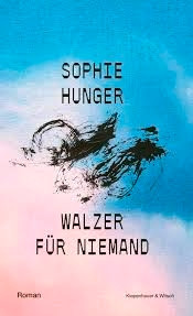 Sophie Hunger: Walzer für Niemand. Roman. Kiepenheuer und Witsch Verlag, Köln 2025. 192 Seiten. 22 Euro.