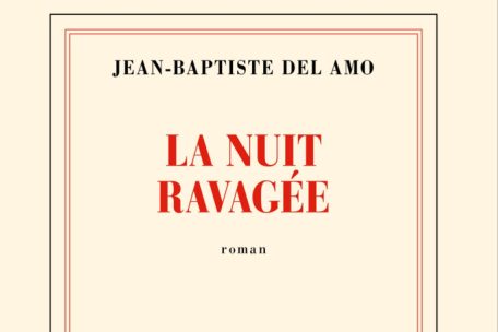&bdquo;La Nuit ravag&eacute;e&ldquo; de Jean-Baptiste Del Amo, Edition Gallimard