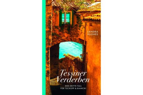 Sandra Hughes: Tessiner Vergeltung. Ein Fall f&uuml;r Schopp und Bianchi. Kampa Verlag, Z&uuml;rich 2024